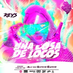 UNA COSA DE LOCOS BY DJ REYS