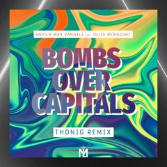 AN21 & Max Vangeli ft. Julie Mcknight - Bombs Over Capitals (THONIG Remix)