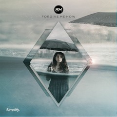 BH - Forgive Me Now