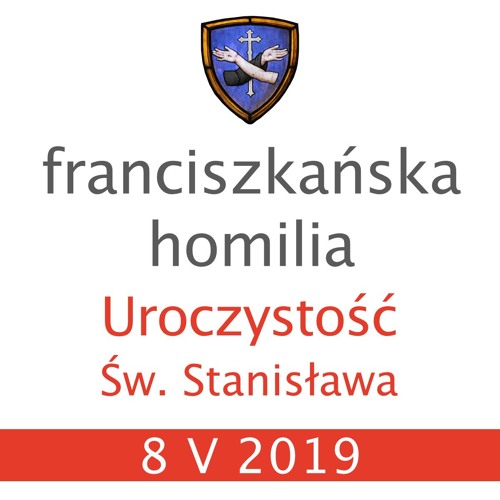Homilia: uroczystość św. Stanisława - 8 V 2019