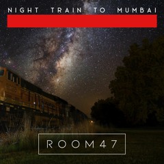 N4A042 - Room47 - Night Train To Mumbai [FREE DOWNLOAD]