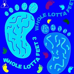 WHOLE LOTTA FEET VOL. 3 (FOOTWORK/JUKE) | MIXED BY K-SADILLA & CURATED BY BLR & K-SADILLA (5/9/19)
