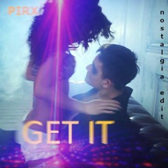 🎧 Get It (nostalgia edit)