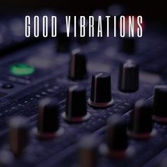 GOOD VIBRATIONS