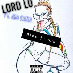 Miss Jordan (LORD LO FEAT. ISH CASH,