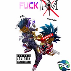 FUCK PM [Feat.P6♿️{ EXCLUSIVE }