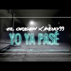 El Origen FT INDIO99- Yo Ya pase