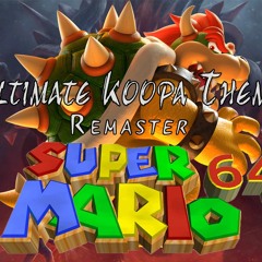 Super Mario 64 - Ultimate Koopa Theme [REMASTER]