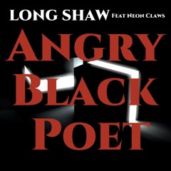 Angry Black Poet by Long Shaw feat Neon Claws