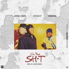 ON THAT SHIT - Sheek Louch Feat. Jadakiss & Styles P