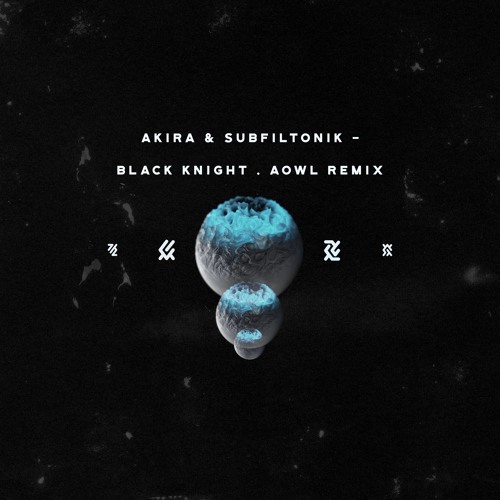 AKIRA & SUBFILTRONIK - BLACK KNIGHT (AOWL REMIX) (FREE DOWNLOAD)