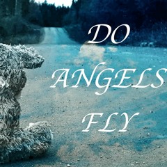 DO ANGELS FLY ( Original Song )