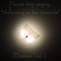 chillaxing in the domicile - mixtape vol 1