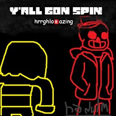 Y'All gon spin - HRRGHLO🅱️AZING