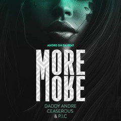 More and More - Daddy Andre, P.I.C  and Ceaserous