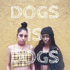 DOGS IS DOGS