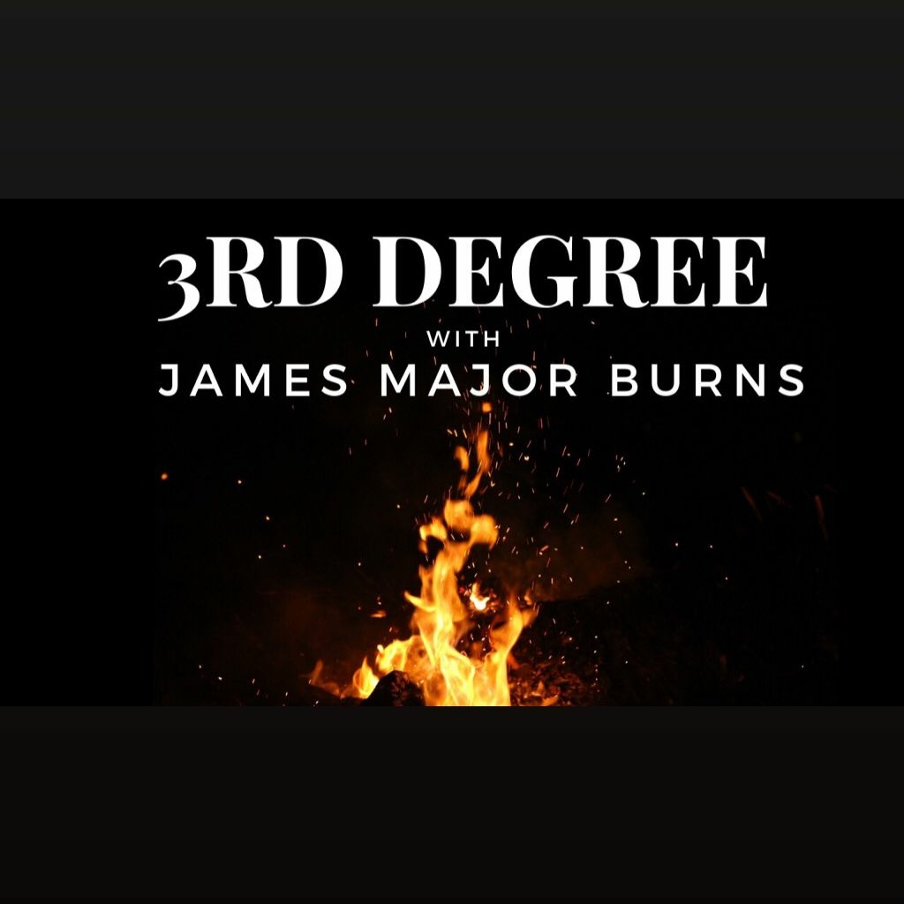 3rd Degree with James Major Burns