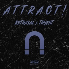 Betrayal x Truent - ATTRACT! (Prod. Young Forever x Lezter)