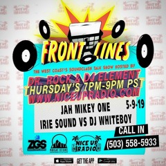 Front Lines 5/9/19 With Jah Mikey One and Irie Sound Vs DJ Whiteboy