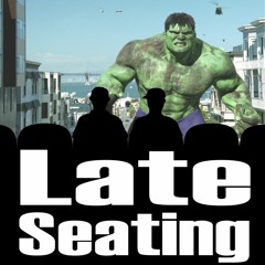 Late Seating 109: Hulk