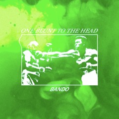 One Blunt To The Head- Lil Bando (Prod. by BearMakeHits)