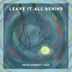 Leave It All Behind (feat. Maki)