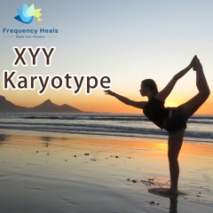 Frequency Heals - XYY Karyotype (ETDF)