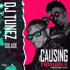 DJ Tunez ft Oxlade - Causing Trouble