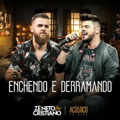 Zé Neto e Cristiano - ENCHENDO E DERRAMANDO - EP Acústico De Novo