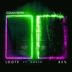Loote - 85% Ft. Gnash(Ozaan Remix)
