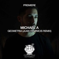 PREMIERE: Michael A - Geometria (Juan Deminicis Remix) [Proton]