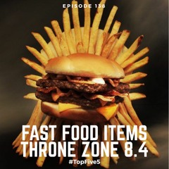 Ep - 138 - Fast Food Items, Throne Zone