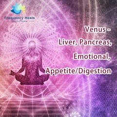Frequency Heals - Venus - Liver, Pancreas, Emotional, AppetiteDigestion (ALT)