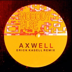 Axwell - Nobody Else (Erick Kasell Remix)