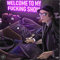 WELCOME TO MY FUCKING SHOW (SOUNDCLOUD EXCLUSIVE)