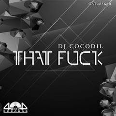 Dj Cocodil - That Fuck (Original Mix)