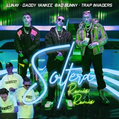 ✅ Lunay & Daddy Yankee & Bad Bunny x Trap Invaders - Soltera Remix  (EDIT)