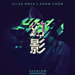 Allen Mock X Chow Chow - Phantom (NUU$HI Bootleg)