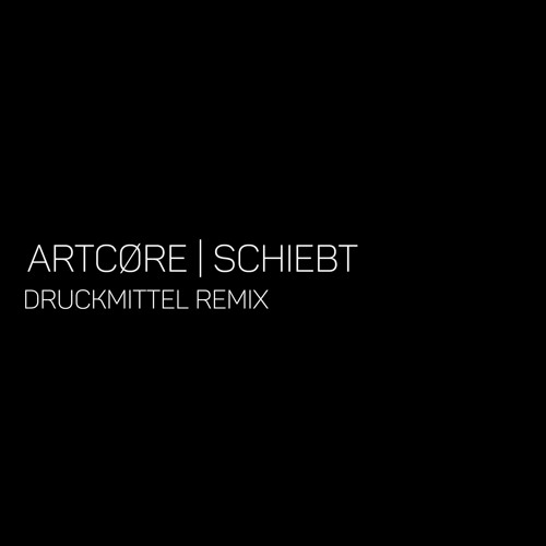 ARTCØRE - Schiebt (Druckmittel Remix) [FREE DL]
