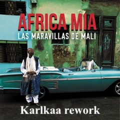 Maravillas de Mali - Africa Mia (Karlkaa Bamako rework)