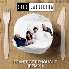 I Can't Get Enough  ( Greg Lassierra Remix )