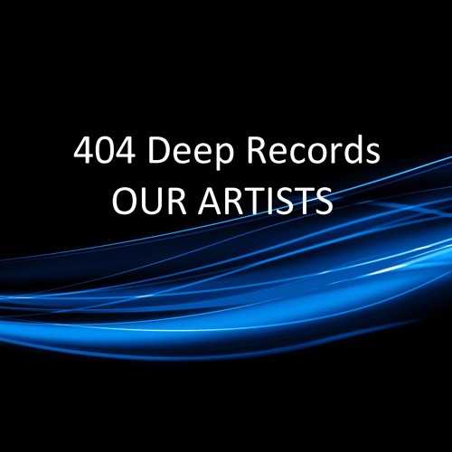 Our Artists - 404 Deep Records Playlist