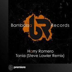 Premiere: Harry Romero - Tania (Steve Lawler Remix)- Bambossa