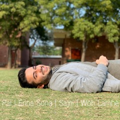 Pal | Enna Sona | Sajni | Woh Lamhe