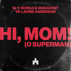 M. V. World & Van Gucht vs. Laurie Anderson - Hi, Mom! (O Superman)