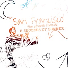 San Francisco - 5 Seconds Of Summer (Live Acoustic Cover)