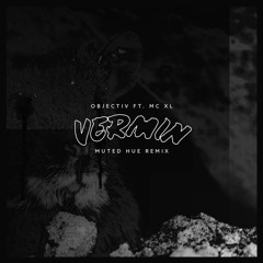 Objectiv - Vermin ft. MC XL (Muted Hue Remix)