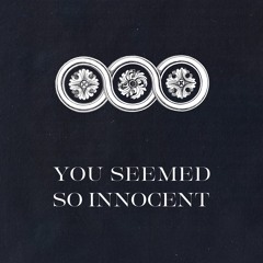 You Seemed Innocent