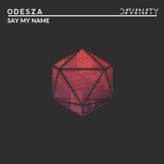 ODESZA - Say My Name ft. Zyra (D I V I N I T Y Flip)