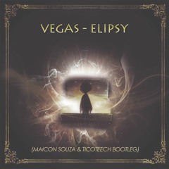 Vegas - Elipsy (Maicon Souza & TicoTeech Bootleg) - FREE DOWNLOAD -
